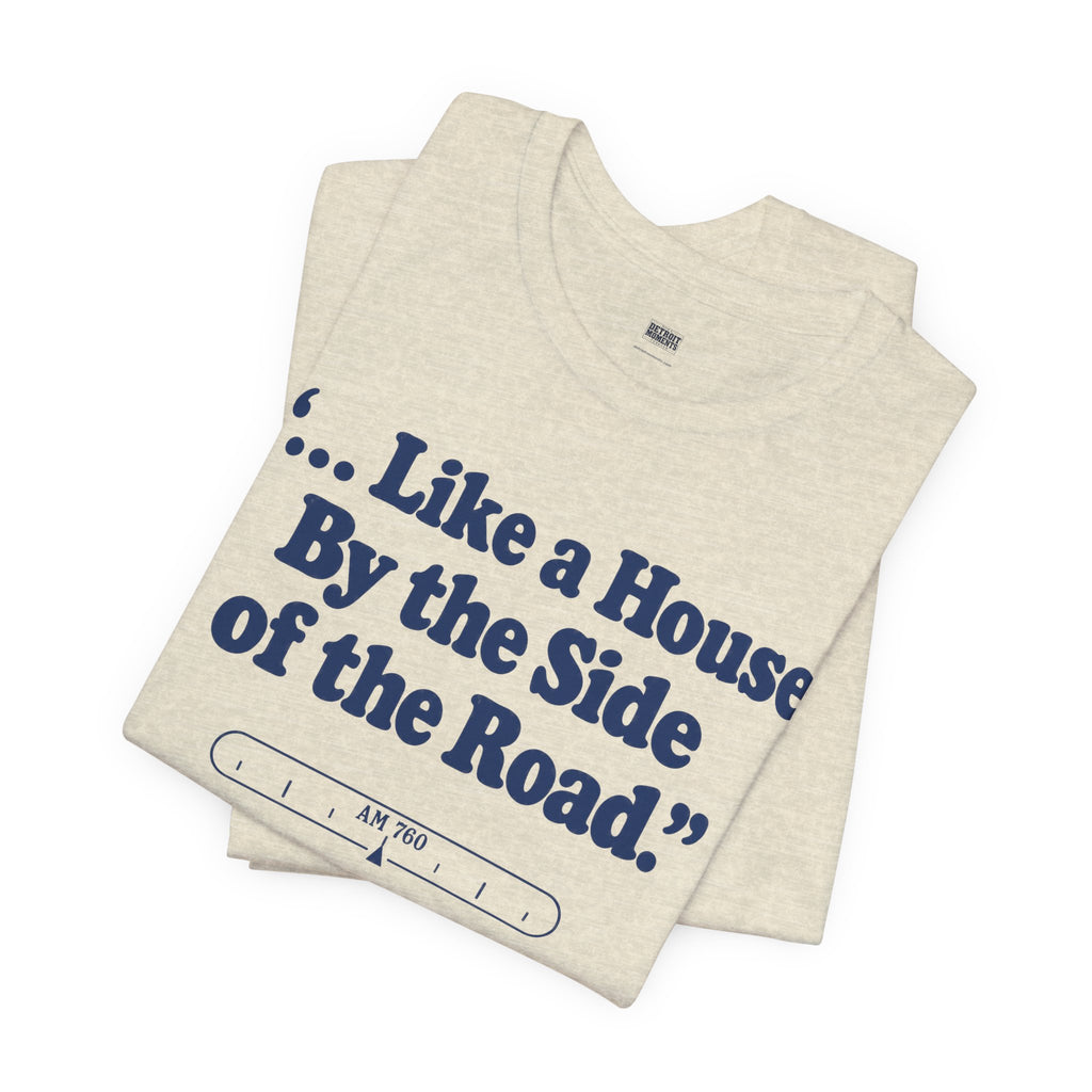 “... Like a House by the Side of the Road.” Tee